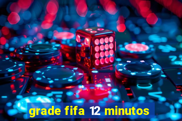 grade fifa 12 minutos